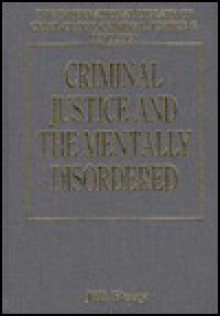 Criminal Justice and the Mentally Disordered - Jill Peay