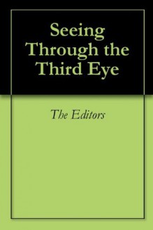 Seeing Through the Third Eye - The Editors