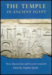 The Temple in Ancient Egypt: New Discoveries and Recent Research - Stephen Quirke