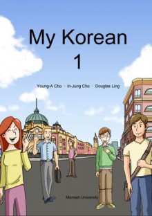 My Korean 1 - Young-A Cho, In-Jung Cho, Douglas Ling