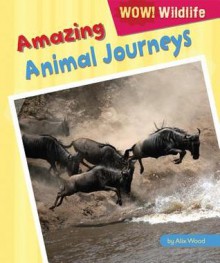 Amazing Animal Journeys - Alix Wood