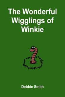 The Wonderful Wigglings of Winkie - Debbie Smith