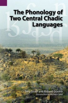 The Phonology of Two Central Chadic Languages (SIL International and the University of Texas at Arlington Publications in Linguistics, vol 144) - Tony Smith, Richard Gravina