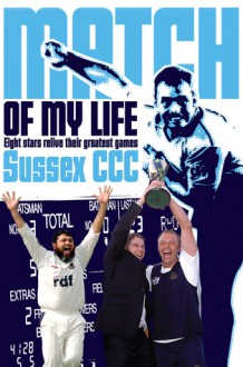 Sussex CCC Match of My Life: Sussex Legends Relive Their Favourite Games - Bruce Talbot