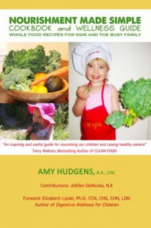 Nourishment Made Simple Cookbook and Wellness Guide - Amy Hudgens, Elizabeth Lipski