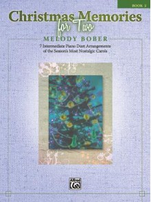 Christmas Memories for Two, Book 2: 7 Intermediate Piano Duet Arrangements of the Season's Most Nostalgic Carols - Melody Bober