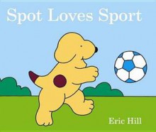 Spot Loves Sport - Eric Hill