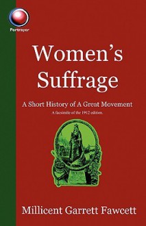 Women's Suffrage: A Short History Of A Great Movement - Millicent Garrett Fawcett