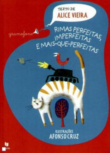 Rimas Perfeitas, Imperfeitas e Mais-Que-Perfeitas - Alice Vieira, Afonso Cruz, Maria da Conceição Vieira da Silva