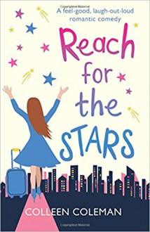 Reach for the Stars: A feel good, laugh out loud romantic comedy - Colleen Coleman
