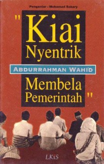 Kiai Nyentrik Membela Pemerintah - Abdurrahman Wahid, Mohamad Sobary