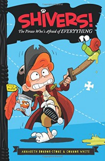 The Pirate Who's Afraid of Everything (Shivers!) - Annabeth Bondor-Stone, Connor White, Anthony Holden