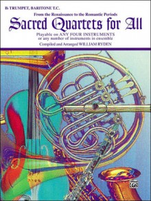 Sacred Quartets for All (from the Renaissance to the Romantic Periods): B-Flat Trumpet, Baritone T.C. - William Ryden