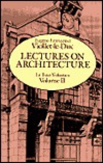 Lectures on Architecture - Eugene Emmanuel Viollet-Le-Duc