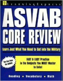 ASVAB Core Review: Just What You Need to Get Into the Military - Learning Express LLC