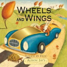 Wheels and Wings: Touch & Feel - Alison Jay