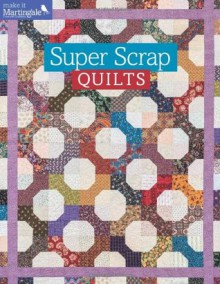 Super Scrap Quilts - Martingale