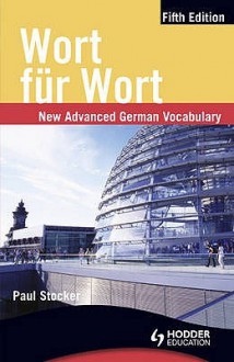 Wort Für Wort: New Advanced German Vocabulary - Paul Stocker