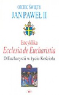 Encyklika Ecclesia de Eucharystia - Jan Paweł II