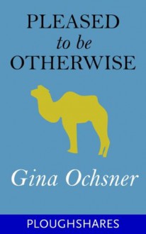 Pleased to Be Otherwise (Kindle Single) (Ploughshares Solos) - Gina Ochsner