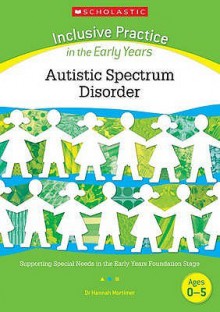 Autistic Spectrum Difficulties (Inclusive Practice In Early Years) - Hannah Mortimer