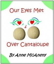 Our Eyes Met Over Cantaloupe - Anne McAneny