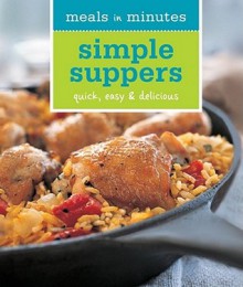 Meals in Minutes: Simple Suppers: Quick, Easy & Delicious - Melanie Barnard