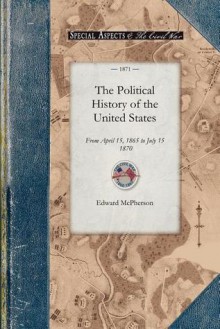 The Political History of the United States of America during the Period of Reconstruction - Edward McPherson