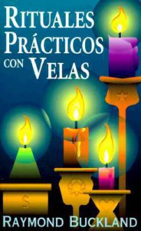 Rituales Practicos Con Velas = Practical Candleburning Rituals - Raymond Buckland, Edgar Rojas