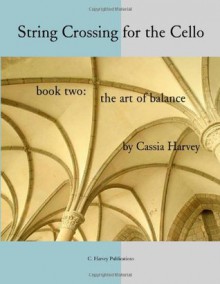 String Crossing for the Cello, Book Two: The Art of Balance - Cassia Harvey