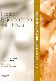 Techniques in Aesthetic Plastic Surgery Series: Facial Rejuvenation with Fillers - Steven R. Cohen, Mark A. Codner, Trevor Born