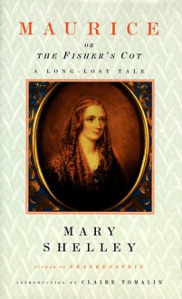 Maurice, or the Fisher's Cot: A Long-Lost Tale - Mary Shelley, Claire Tomalin