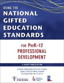 Using the National Gifted Education Standards for Prek-12 Professional Development - National Association for Gifted Children, Diane Montgomery, Joyce L. VanTassel-Baska, National Association for Gifted Children