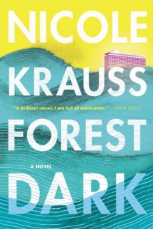 Forest Dark: A Novel - Nicole Krauss