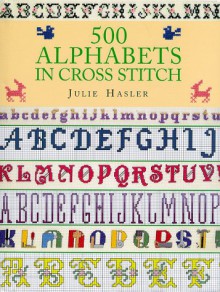 500 Alphabets in Cross Stitch - Julie Hasler