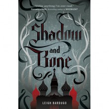 Shadow and Bone (The Grisha, #1) - Leigh Bardugo