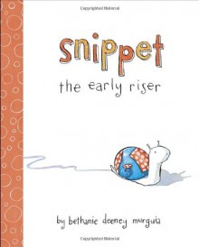 Snippet the Early Riser - Bethanie Deeney Murguia