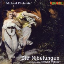 Die Nibelungen - Michael Köhlmeier, Henning Venske