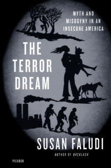 The Terror Dream: Myth and Misogyny in an Insecure America - Susan Faludi