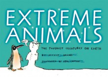 Extreme Animals: The Toughest Creatures on Earth - Nicola Davies, Neal Layton