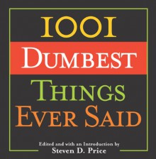 1001 Dumbest Things Ever Said - 