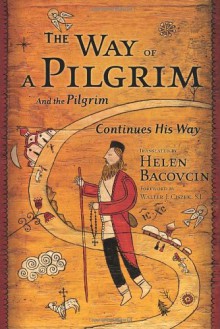 The Way of a Pilgrim and the Pilgrim Continues His Way - Anonymous, Walter J. Ciszek, Helen Bacovcin