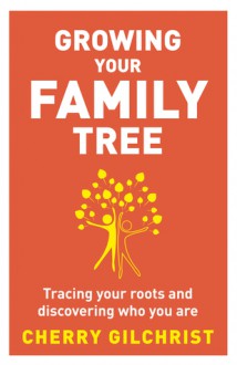 Growing your Family Tree - Cherry Gilchrist