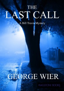 The Last Call (The Bill Travis Mysteries) - George Wier