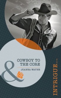 Cowboy to the Core (Mills & Boon Intrigue) (Special Ops Texas - Book 2) - Joanna Wayne