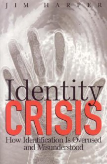 Identity Crisis: How Identification Is Overused and Misunderstood - Jim Harper