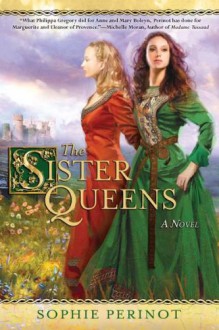 The Sister Queens - Sophie Perinot