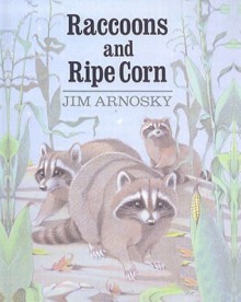 Raccoons and Ripe Corn - Jim Arnosky