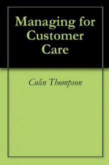 Managing for Customer Care - Colin Thompson