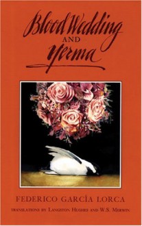 Blood Wedding and Yerma - Federico García Lorca, W.S. Merwin, Langston Hughes